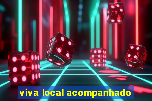 viva local acompanhado